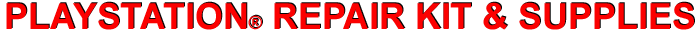 PLAYSTATION� REPAIR KIT & SUPPLIES