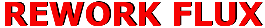 Rework Flux